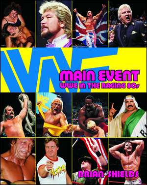 Main Event: WWE in the Raging 80s de Brian Shields