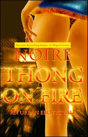 Thong On Fire: An Urban Erotic Tale de Noire