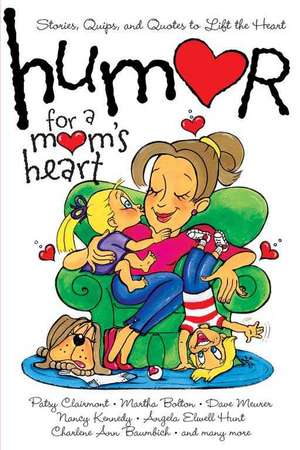 Humor for a Mom's Heart: Stories, Quips, and Quotes to Lift the Heart de various