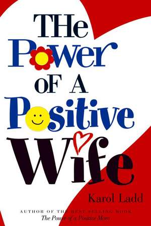 The Power of a Positive Wife de Karol Ladd