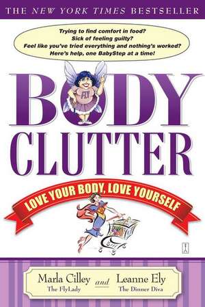 Body Clutter: Love Your Body, Love Yourself de Marla Cilley