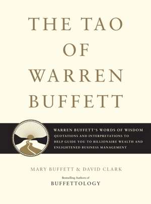 The Tao of Warren Buffett: Quotations and Interpretations to Help Guide You to Billionaire Wealth and Enlighten de Mary Buffett