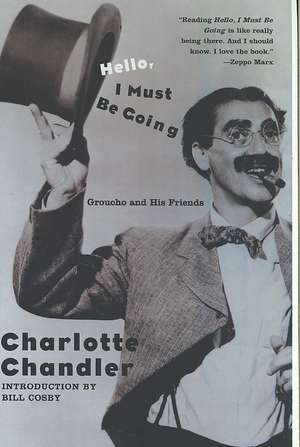 Hello, I Must Be Going: Groucho and His Friends de Charlotte Chandler