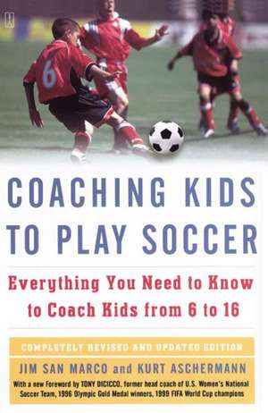 Coaching Kids to Play Soccer: Everything You Need to Know to Coach Kids from 6 to 16 de Jim San Marco