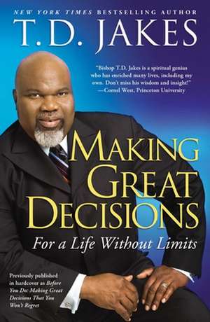 Making Great Decisions: For a Life Without Limits de T D Jakes