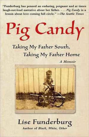 Pig Candy: Taking My Father South, Taking My Father Home de Lise Funderburg