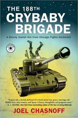 The 188th Crybaby Brigade: A Skinny Jewish Kid from Chicago Fights Hezbollah de Joel Chasnoff