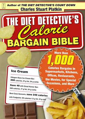 The Diet Detective's Calorie Bargain Bible: More Than 1,000 Calorie Bargains in Supermarkets, Kitchens, Offices, Restaurants, the Movies, for Special de Charles Stuart Platkin