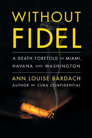 Without Fidel de Ann Louise Bardach