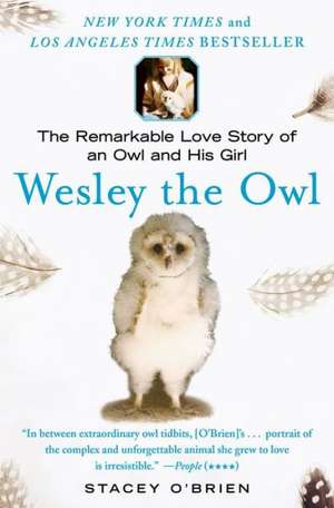 Wesley the Owl: The Remarkable Love Story of an Owl and His Girl de Stacey O'Brien