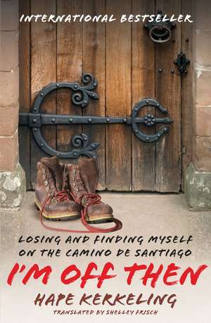 I'm Off Then: Losing and Finding Myself on the Camino de Santiago de Hape Kerkeling