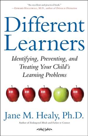 Different Learners: Identifying, Preventing, and Treating Your Child's Learning Problems de Jane M. Healy