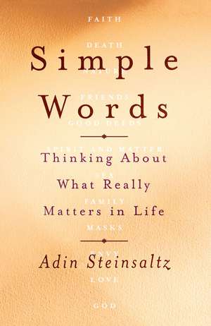 Simple Words: Thinking about What Really Matters in Life de Adin Even-Israel Steinsaltz