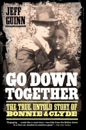 Go Down Together: The True, Untold Story of Bonnie & Clyde de Jeff Guinn