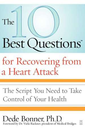 The 10 Best Questions for Recovering from a Heart Attack de Dede Bonner