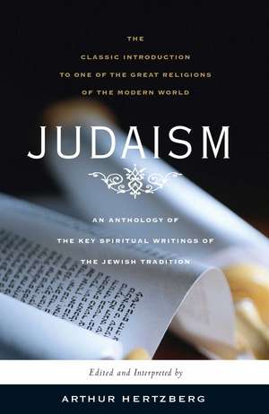 Judaism: The Key Spiritual Writings of the Jewish Tradition de Arthur Hertzberg