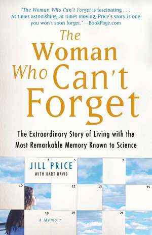 The Woman Who Can't Forget: The Extraordinary Story of Living with the Most Remarkable Memory Known to Science--A Memoir de Jill Price