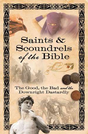 Saints & Scoundrels of the Bible: The Good, the Bad, and the Downright Dastardly de Howard Books