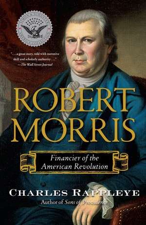 Robert Morris: Financier of the American Revolution de Charles Rappleye