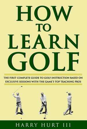 How to Learn Golf de Harry Hurt III