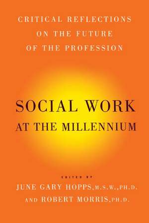 Social Work At The Millennium: Critical Reflections on the Future of the Profession de June Gary Hopps MSW, Ph.D.