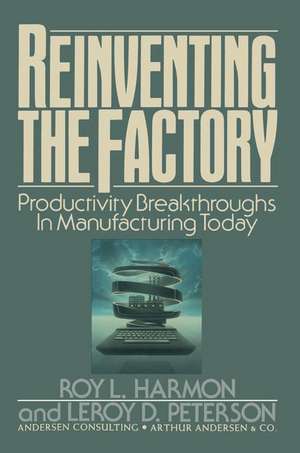 Reinventing the Factory: Productivity Breakthroughts in Manufacturing Today de Roy L. Harmon