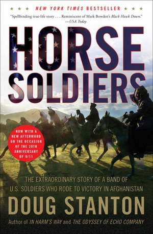 Horse Soldiers: The Extraordinary Story of a Band of US Soldiers Who Rode to Victory in Afghanistan de Doug Stanton