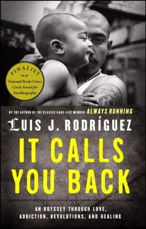 It Calls You Back: An Odyssey Through Love, Addiction, Revolutions, and Healing de Luis J. Rodriguez