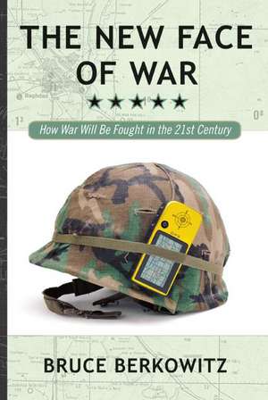 The New Face of War: How War Will Be Fought in the 21st Century de Bruce D. Berkowitz