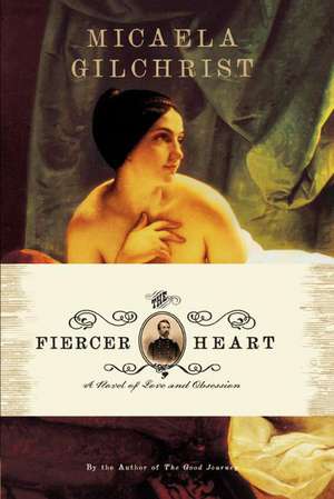 The Fiercer Heart de Micaela Gilchrist