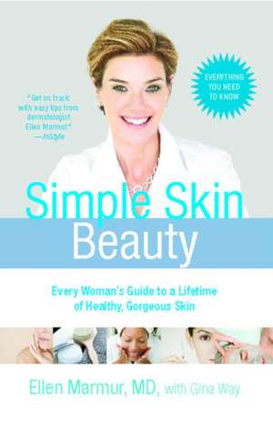 Simple Skin Beauty: Every Woman's Guide to a Lifetime of Healthy, Gorgeous Skin de Ellen Marmur