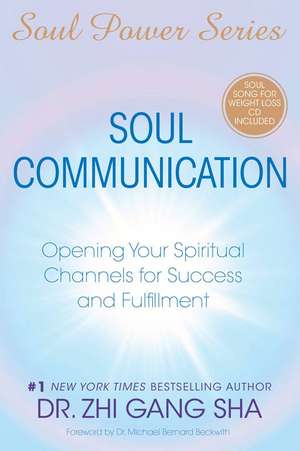 Soul Communication: Opening Your Spiritual Channels for Success and Fulfillment de Zhi Gang Sha