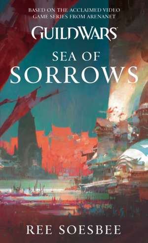 Guild Wars. Sea of Sorrows de Ree Soesbee