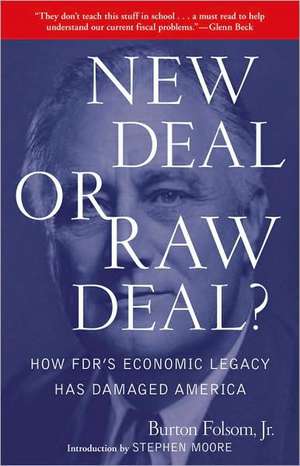 New Deal or Raw Deal?: How FDR's Economic Legacy Has Damaged America de Jr. Fulsom, Burton W.