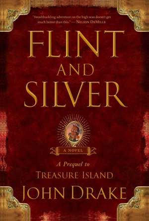 Flint and Silver: A Prequel to Treasure Island de JOHN DRAKE