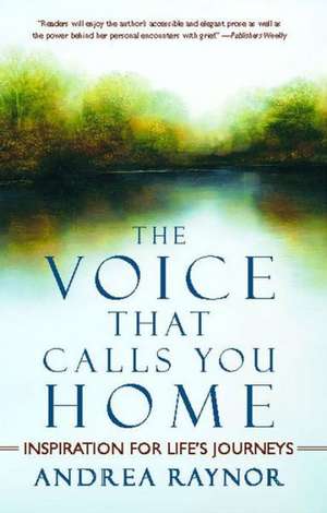 The Voice That Calls You Home: Inspiration for Life's Journeys de Andrea Raynor