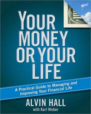 Your Money or Your Life: A Practical Guide to Managing and Improving Your Financial Life de Alvin Hall