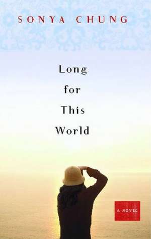 Long for This World: A Novel de Sonya Chung