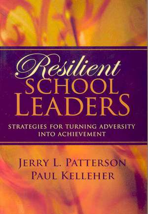 Resilient School Leaders: Strategies for Turning Adversity Into Achievement de Jerry L. Patterson