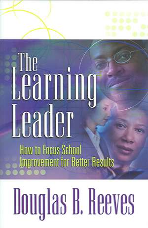 The Learning Leader: How to Focus School Improvement for Better Results de Douglas B. Reeves