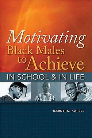 Motivating Black Males to Achieve in School & in Life de Baruti K. Kafele