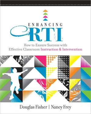 Enhancing RTI: How to Ensure Success with Effective Classroom Instruction & Intervention de Douglas Fisher