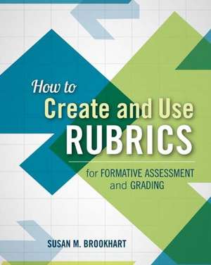 How to Create and Use Rubrics for Formative Assessment and Grading de Susan M. Brookhart