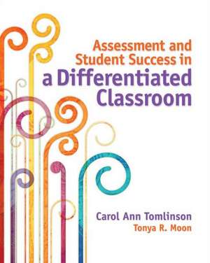 Assessment and Student Success in a Differentiated Classroom de Tonya R. Moon