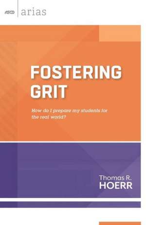 Fostering Grit: How Do I Prepare My Students for the Real World? de Thomas R. Hoerr