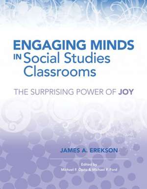 Engaging Minds in Social Studies Classrooms: The Surprising Power of Joy de James A. Erekson