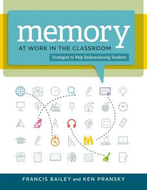 Memory at Work in the Classroom: Strategies to Help Underachieving Students de Francis Bailey