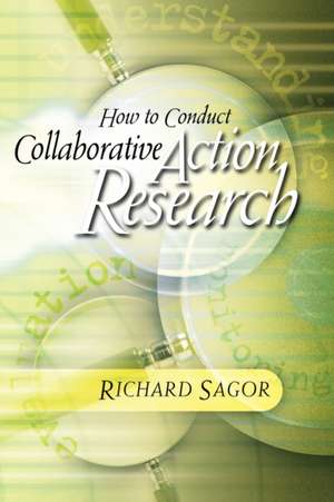 How to Conduct Collaborative Action Research de Richard Sagor