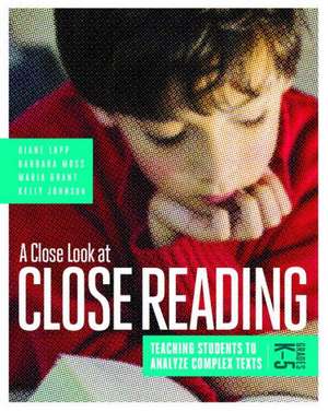 A Close Look at Close Reading: Teaching Students to Analyze Complex Texts, Grades K-5 de Diane Lapp