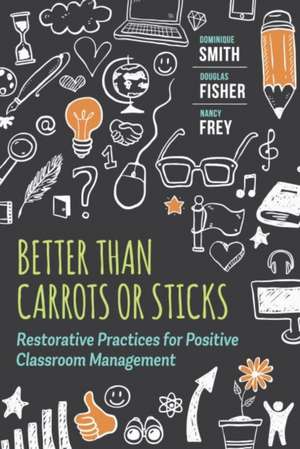 Better Than Carrots or Sticks: Restorative Practices for Positive Classroom Management de Dominique Smith